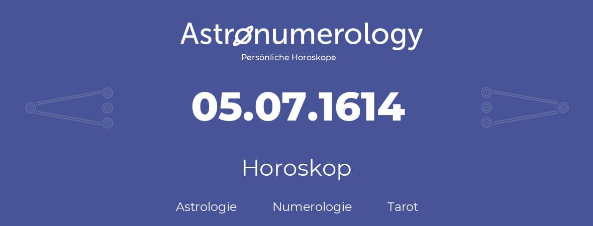 Horoskop für Geburtstag (geborener Tag): 05.07.1614 (der 05. Juli 1614)