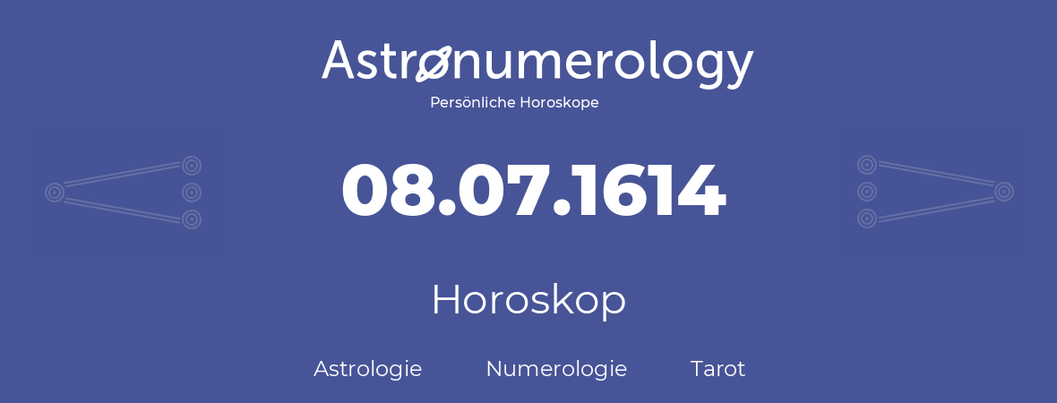 Horoskop für Geburtstag (geborener Tag): 08.07.1614 (der 8. Juli 1614)