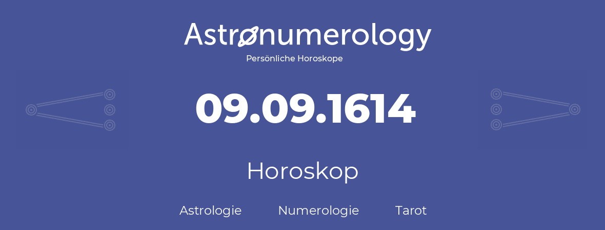 Horoskop für Geburtstag (geborener Tag): 09.09.1614 (der 9. September 1614)