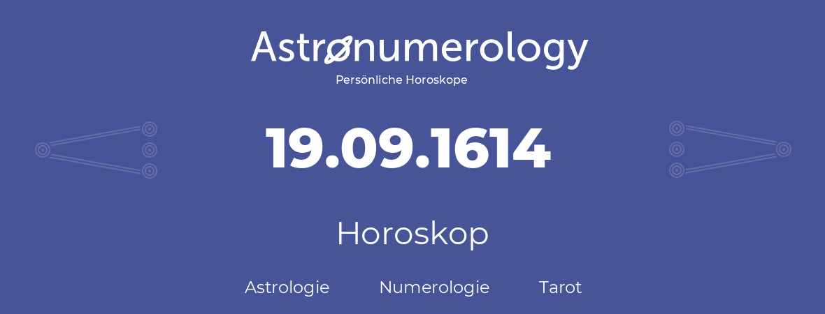 Horoskop für Geburtstag (geborener Tag): 19.09.1614 (der 19. September 1614)