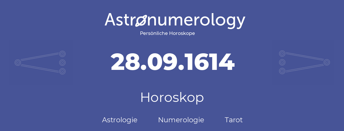 Horoskop für Geburtstag (geborener Tag): 28.09.1614 (der 28. September 1614)