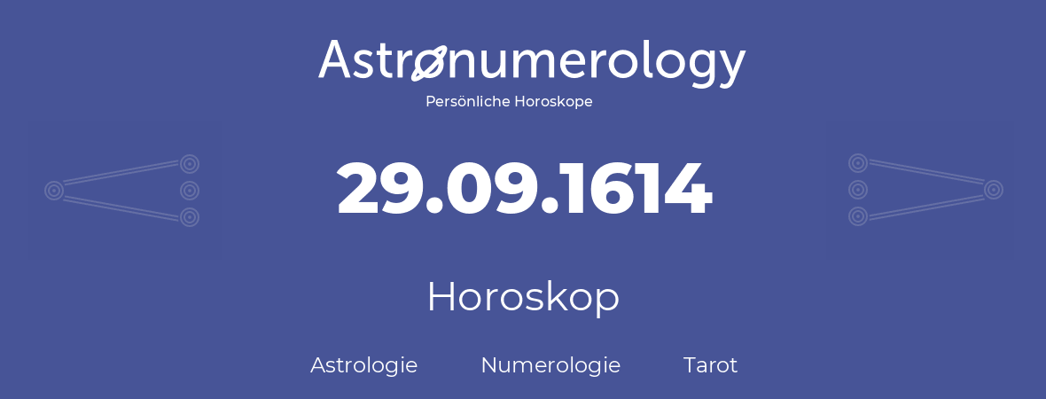 Horoskop für Geburtstag (geborener Tag): 29.09.1614 (der 29. September 1614)