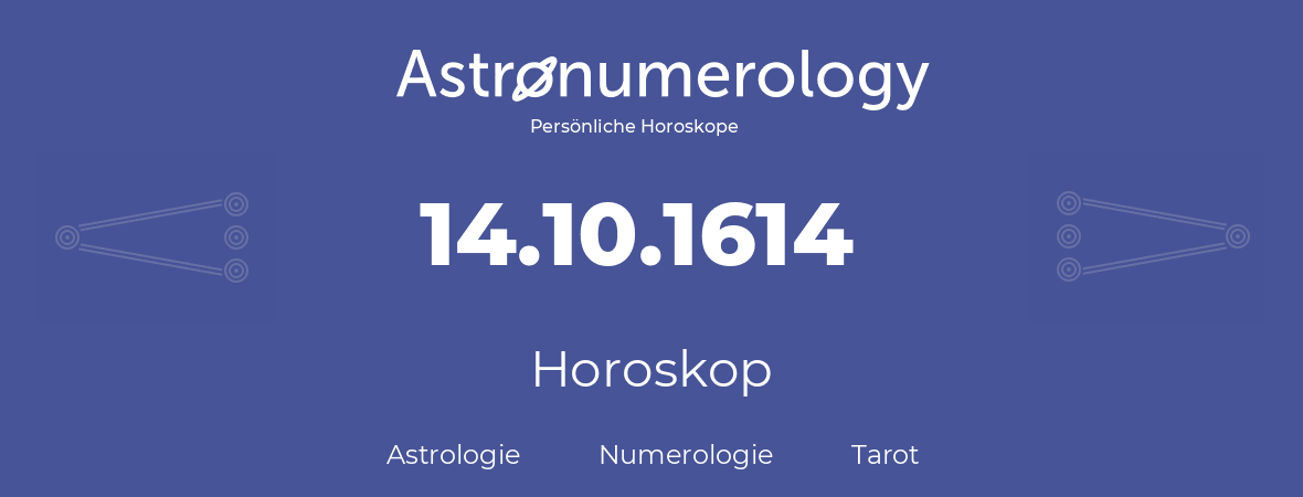 Horoskop für Geburtstag (geborener Tag): 14.10.1614 (der 14. Oktober 1614)