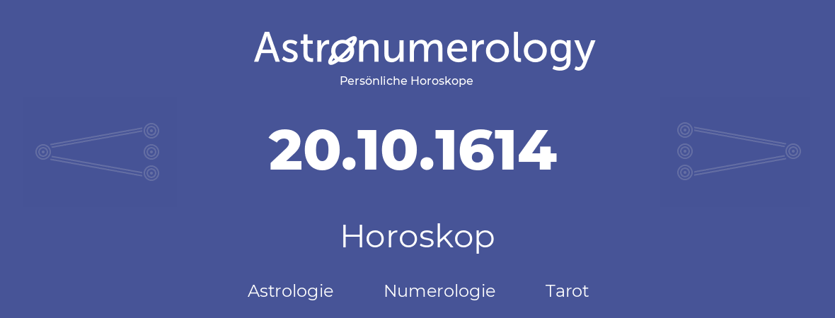 Horoskop für Geburtstag (geborener Tag): 20.10.1614 (der 20. Oktober 1614)