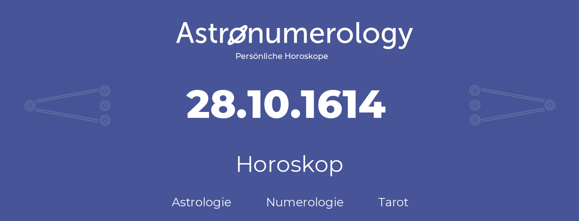 Horoskop für Geburtstag (geborener Tag): 28.10.1614 (der 28. Oktober 1614)