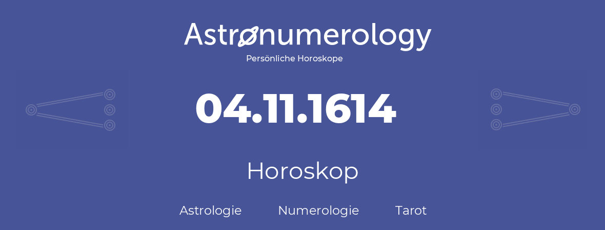 Horoskop für Geburtstag (geborener Tag): 04.11.1614 (der 04. November 1614)