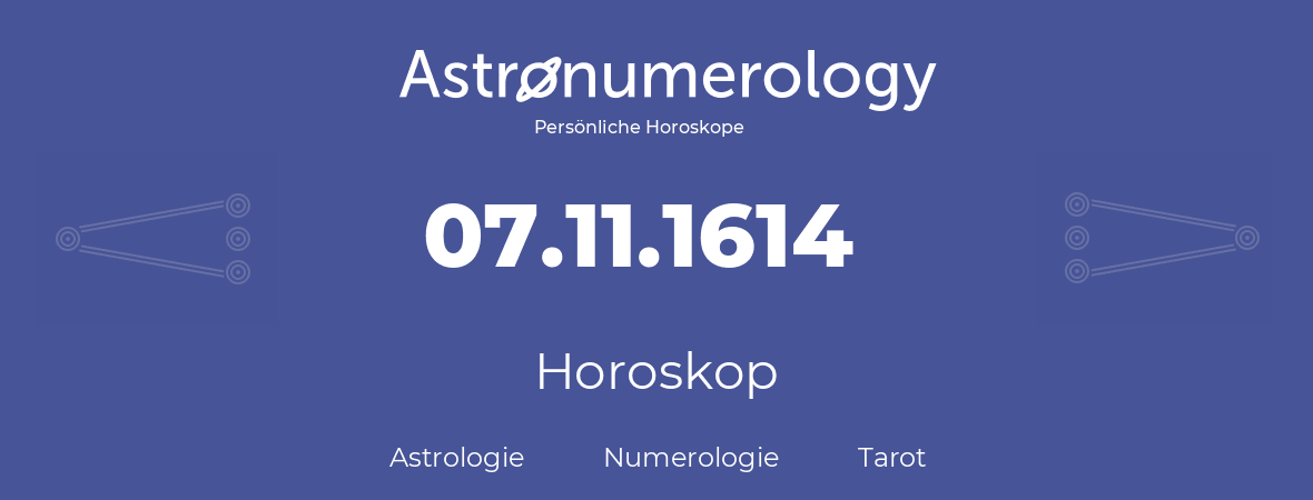 Horoskop für Geburtstag (geborener Tag): 07.11.1614 (der 7. November 1614)