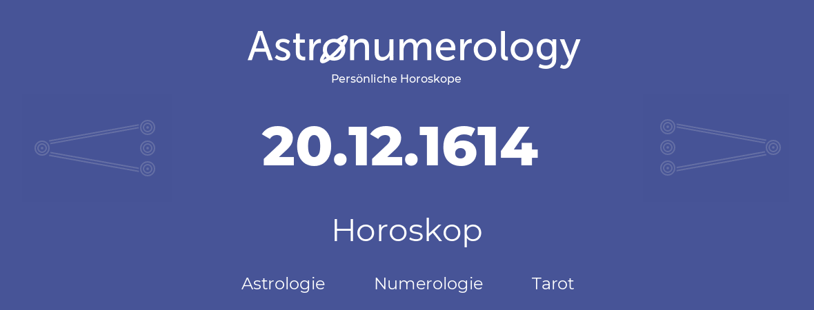 Horoskop für Geburtstag (geborener Tag): 20.12.1614 (der 20. Dezember 1614)