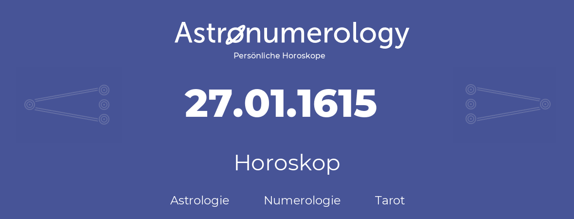 Horoskop für Geburtstag (geborener Tag): 27.01.1615 (der 27. Januar 1615)
