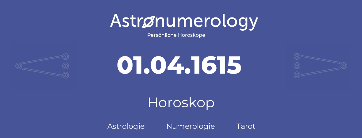 Horoskop für Geburtstag (geborener Tag): 01.04.1615 (der 01. April 1615)