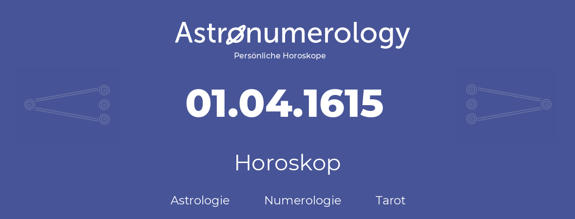 Horoskop für Geburtstag (geborener Tag): 01.04.1615 (der 1. April 1615)