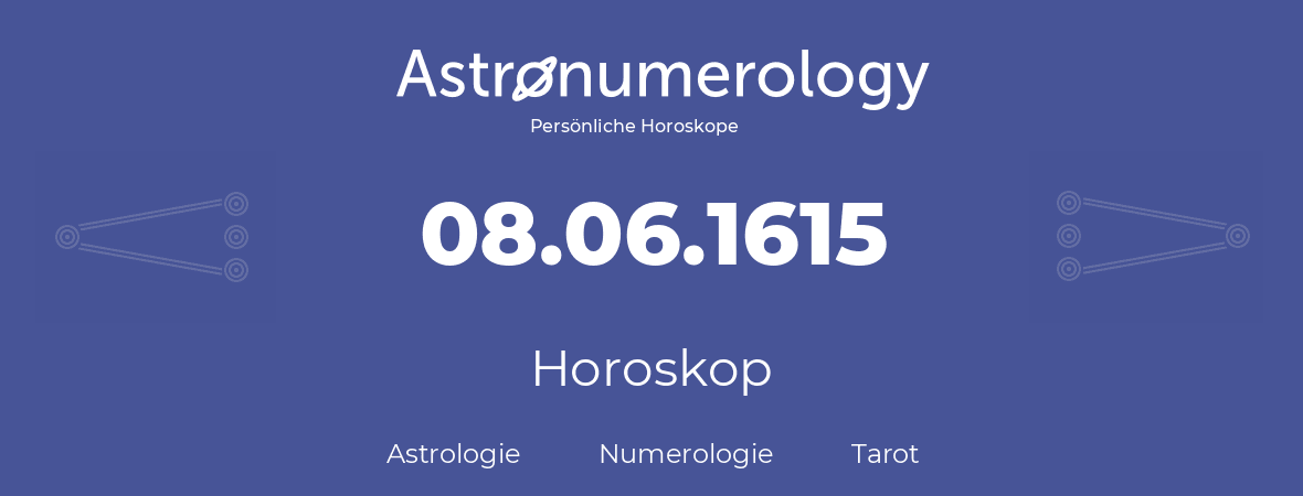 Horoskop für Geburtstag (geborener Tag): 08.06.1615 (der 08. Juni 1615)