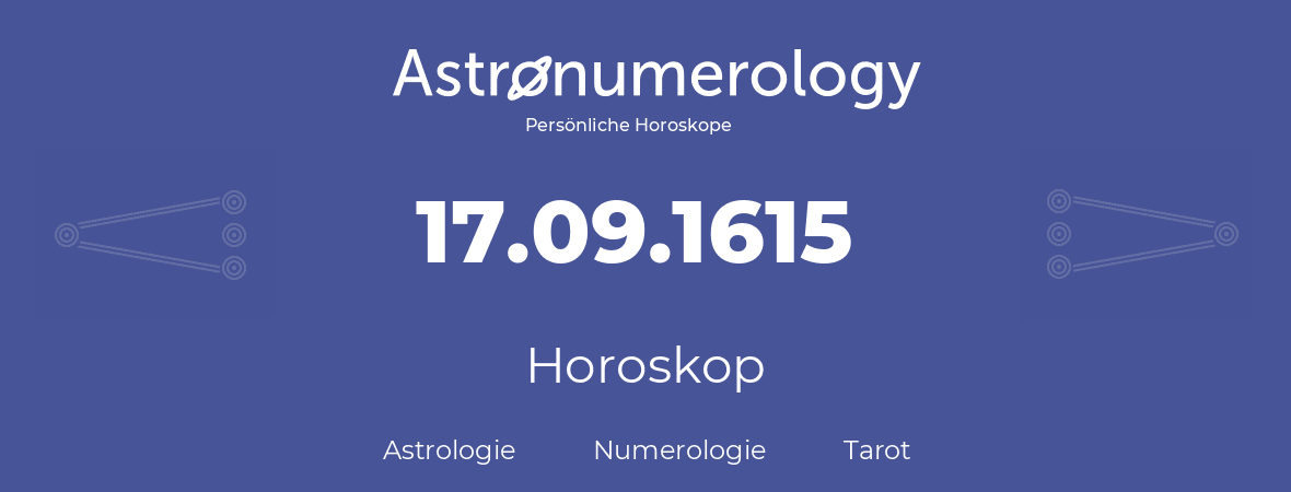 Horoskop für Geburtstag (geborener Tag): 17.09.1615 (der 17. September 1615)