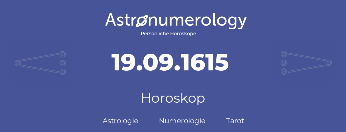 Horoskop für Geburtstag (geborener Tag): 19.09.1615 (der 19. September 1615)