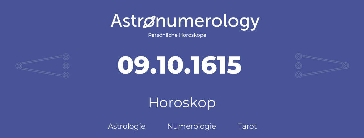 Horoskop für Geburtstag (geborener Tag): 09.10.1615 (der 9. Oktober 1615)