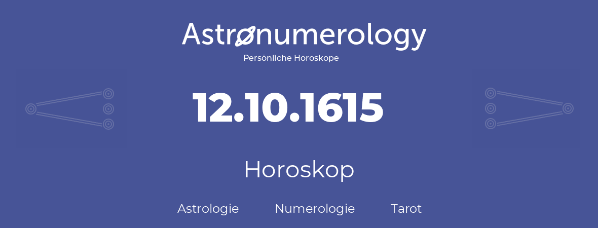 Horoskop für Geburtstag (geborener Tag): 12.10.1615 (der 12. Oktober 1615)