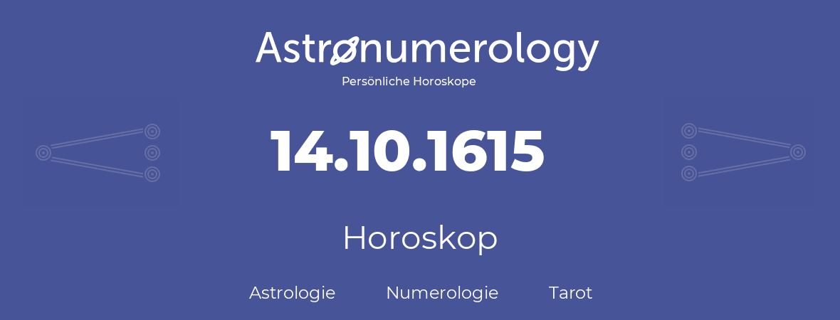 Horoskop für Geburtstag (geborener Tag): 14.10.1615 (der 14. Oktober 1615)