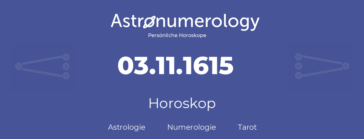 Horoskop für Geburtstag (geborener Tag): 03.11.1615 (der 3. November 1615)