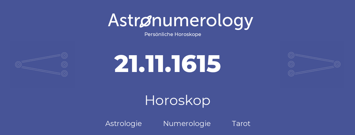 Horoskop für Geburtstag (geborener Tag): 21.11.1615 (der 21. November 1615)
