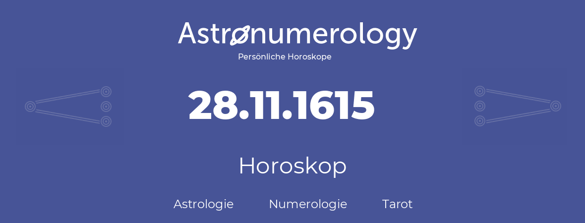 Horoskop für Geburtstag (geborener Tag): 28.11.1615 (der 28. November 1615)