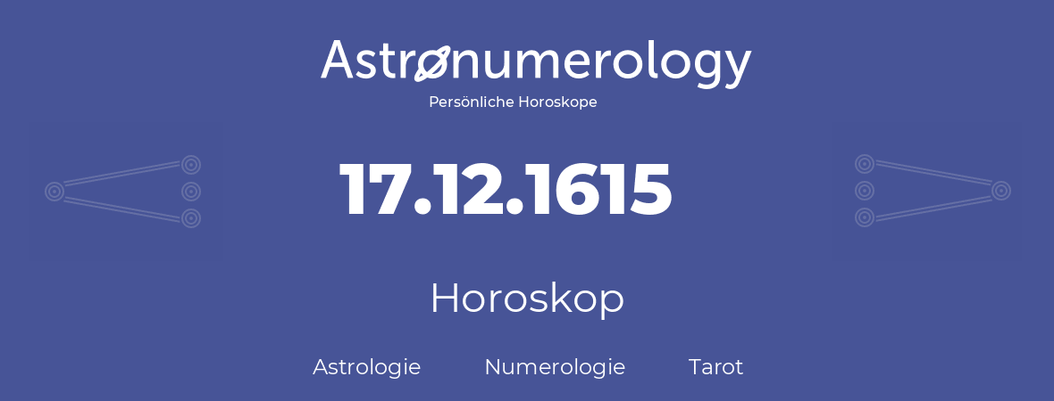 Horoskop für Geburtstag (geborener Tag): 17.12.1615 (der 17. Dezember 1615)