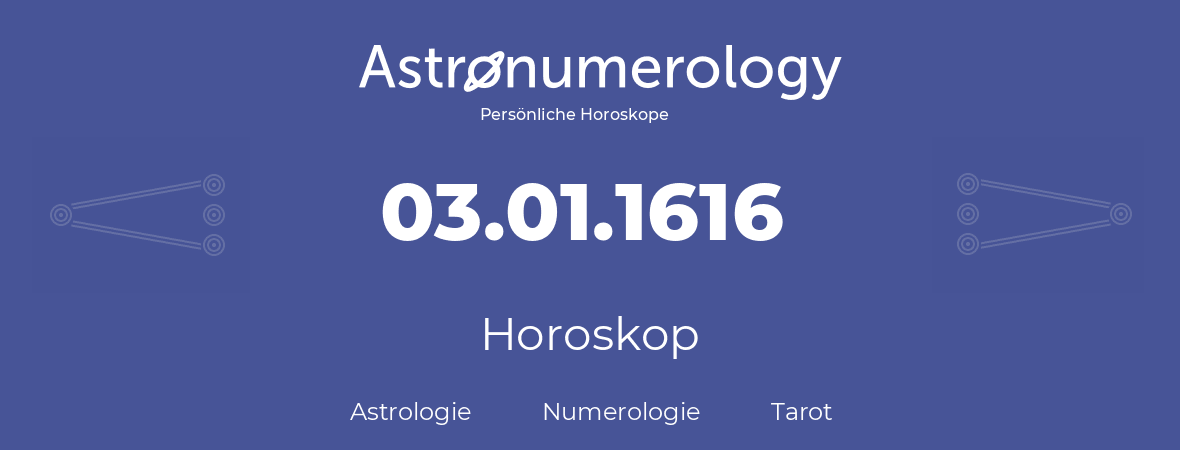 Horoskop für Geburtstag (geborener Tag): 03.01.1616 (der 03. Januar 1616)