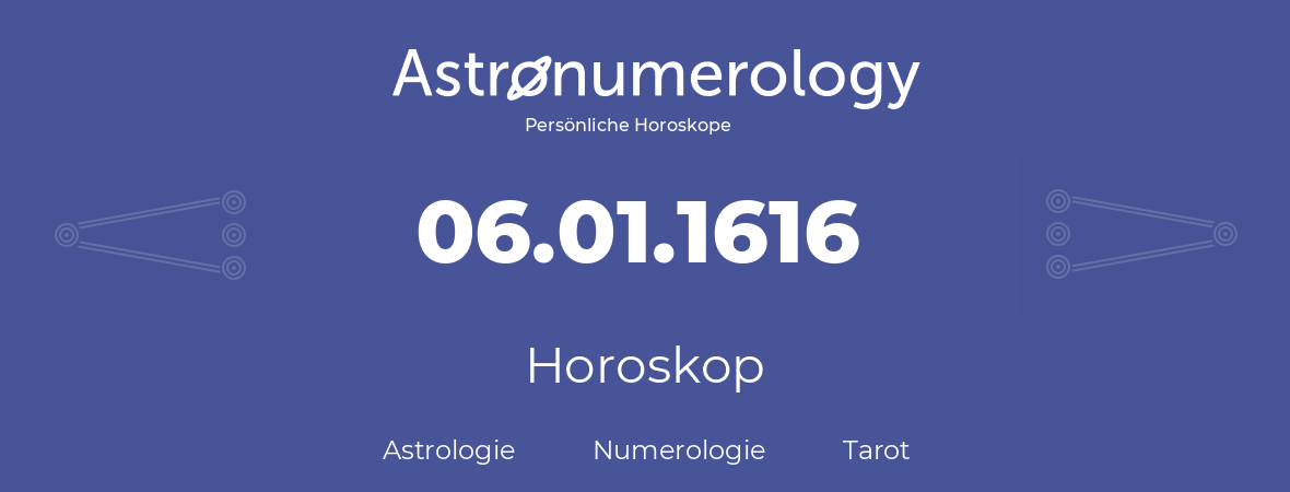 Horoskop für Geburtstag (geborener Tag): 06.01.1616 (der 06. Januar 1616)
