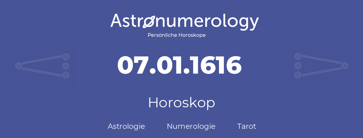 Horoskop für Geburtstag (geborener Tag): 07.01.1616 (der 7. Januar 1616)