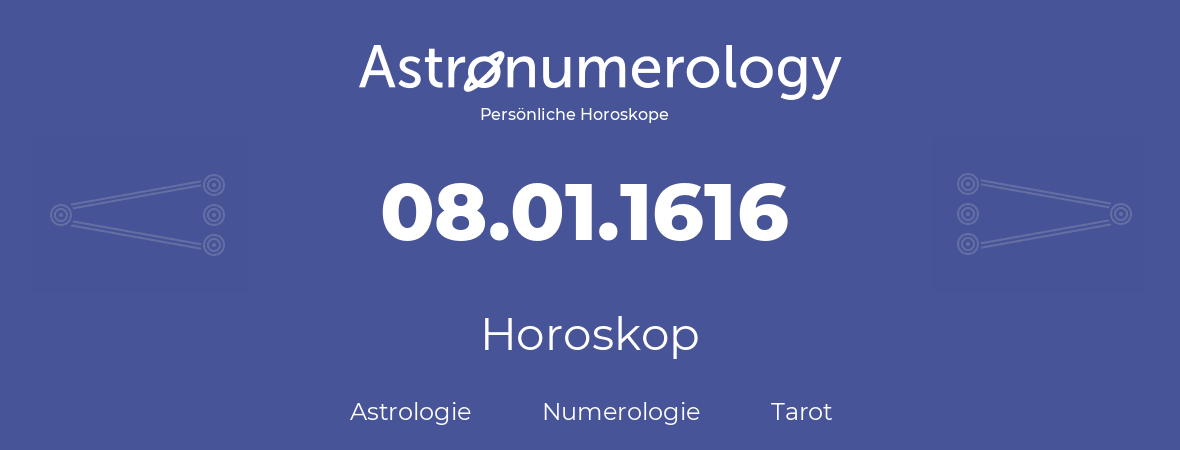 Horoskop für Geburtstag (geborener Tag): 08.01.1616 (der 8. Januar 1616)