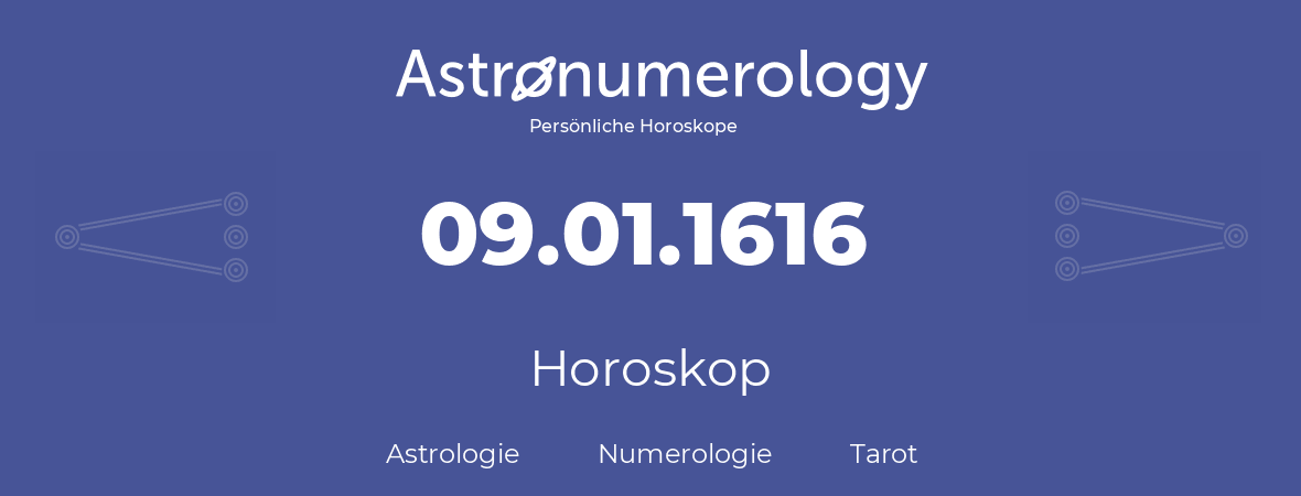 Horoskop für Geburtstag (geborener Tag): 09.01.1616 (der 09. Januar 1616)