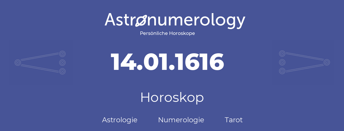 Horoskop für Geburtstag (geborener Tag): 14.01.1616 (der 14. Januar 1616)