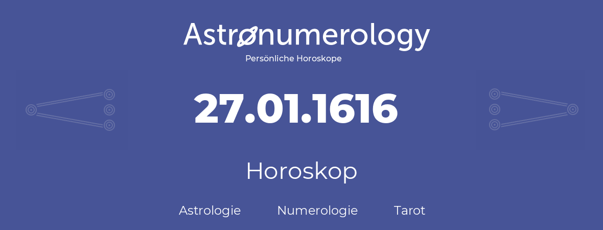 Horoskop für Geburtstag (geborener Tag): 27.01.1616 (der 27. Januar 1616)