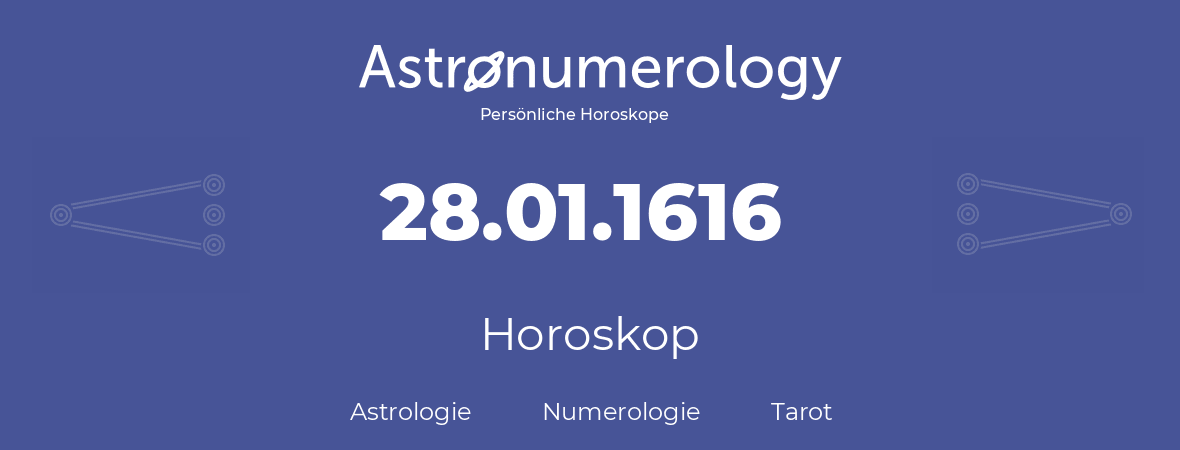 Horoskop für Geburtstag (geborener Tag): 28.01.1616 (der 28. Januar 1616)