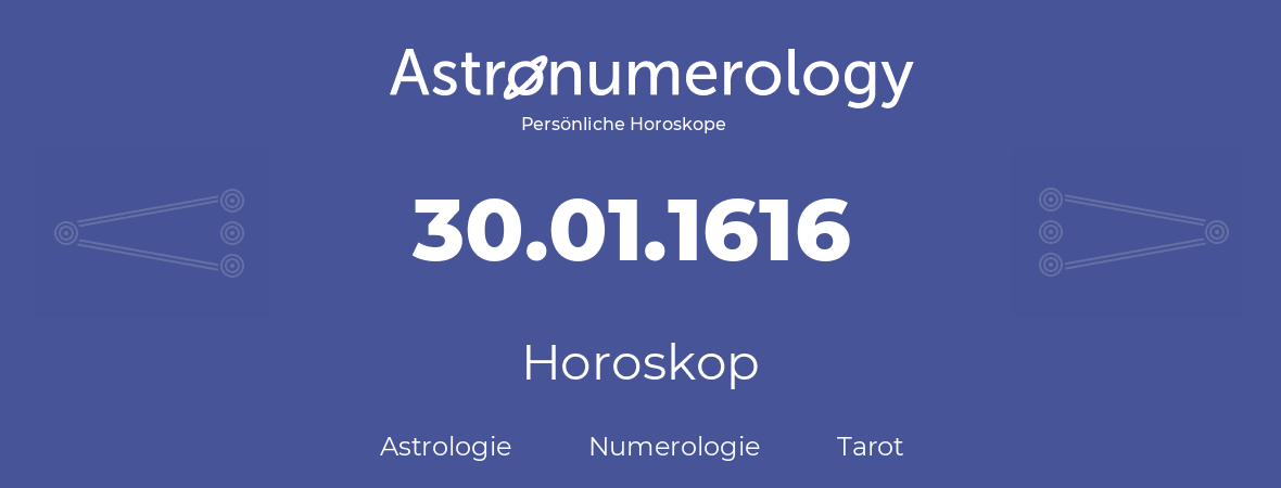 Horoskop für Geburtstag (geborener Tag): 30.01.1616 (der 30. Januar 1616)