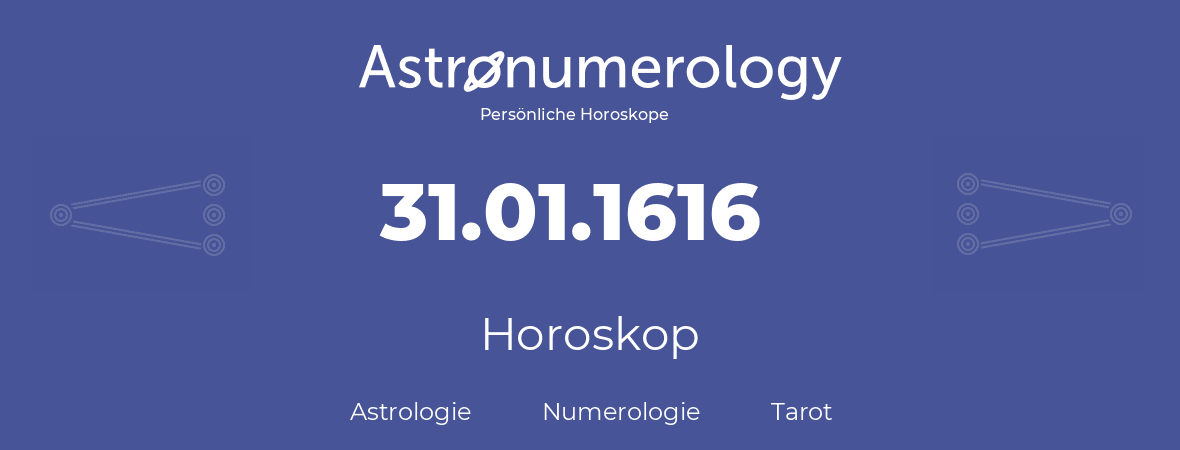 Horoskop für Geburtstag (geborener Tag): 31.01.1616 (der 31. Januar 1616)