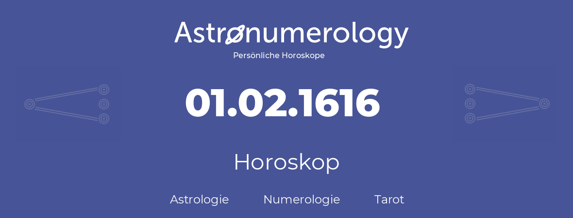 Horoskop für Geburtstag (geborener Tag): 01.02.1616 (der 29. Februar 1616)