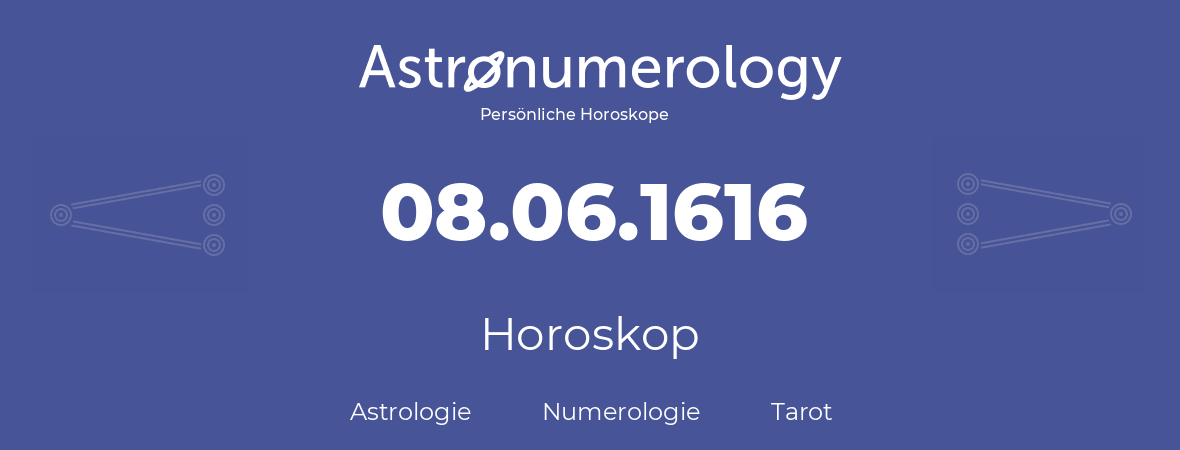 Horoskop für Geburtstag (geborener Tag): 08.06.1616 (der 8. Juni 1616)