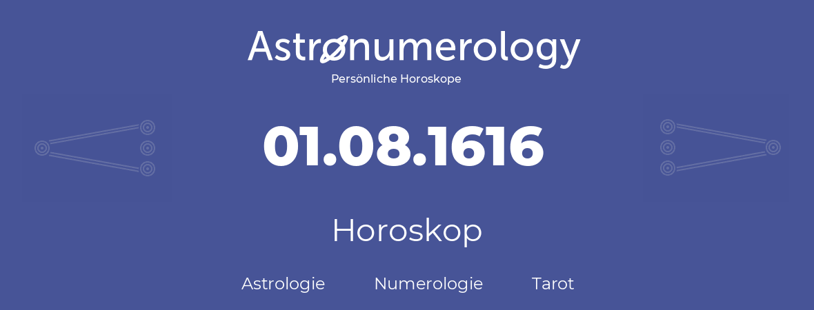 Horoskop für Geburtstag (geborener Tag): 01.08.1616 (der 1. August 1616)