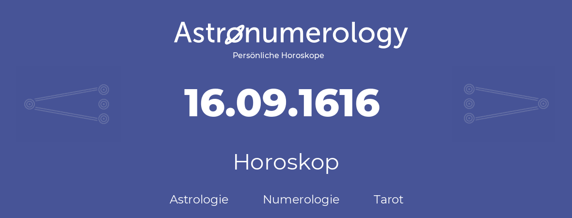 Horoskop für Geburtstag (geborener Tag): 16.09.1616 (der 16. September 1616)