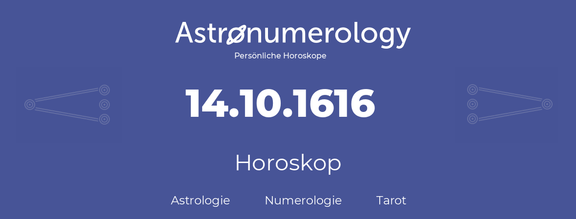 Horoskop für Geburtstag (geborener Tag): 14.10.1616 (der 14. Oktober 1616)