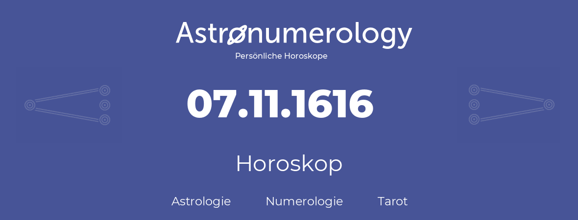 Horoskop für Geburtstag (geborener Tag): 07.11.1616 (der 07. November 1616)