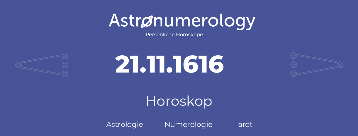 Horoskop für Geburtstag (geborener Tag): 21.11.1616 (der 21. November 1616)
