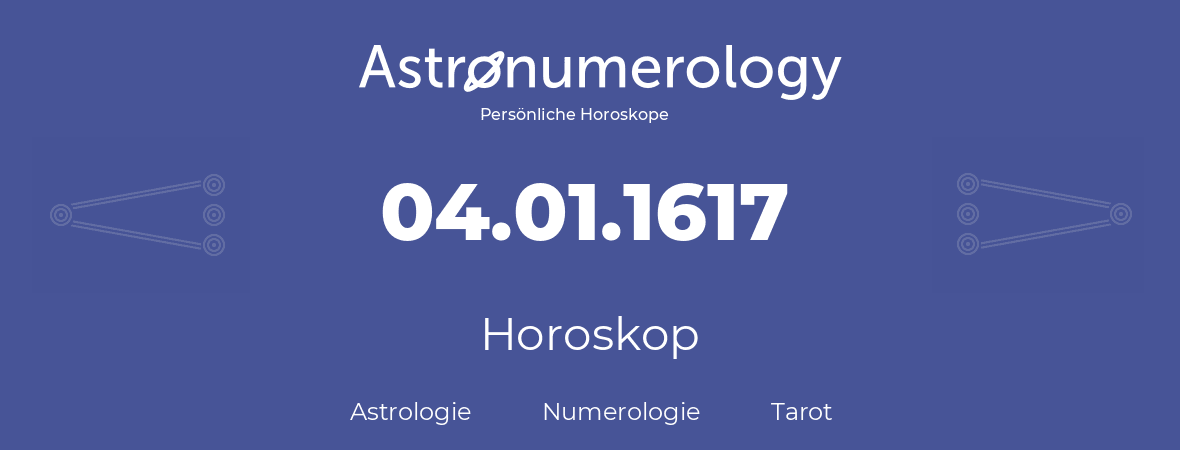 Horoskop für Geburtstag (geborener Tag): 04.01.1617 (der 4. Januar 1617)