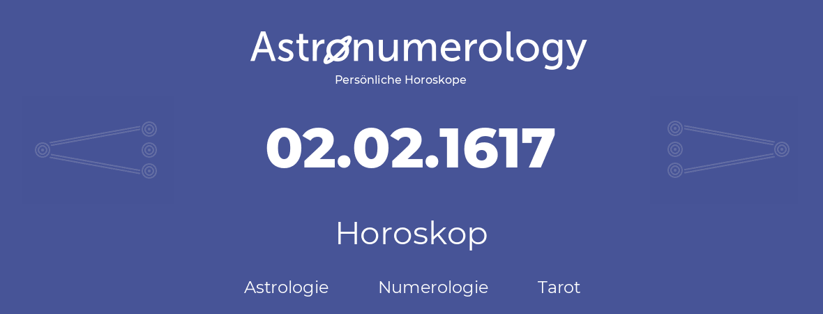 Horoskop für Geburtstag (geborener Tag): 02.02.1617 (der 2. Februar 1617)