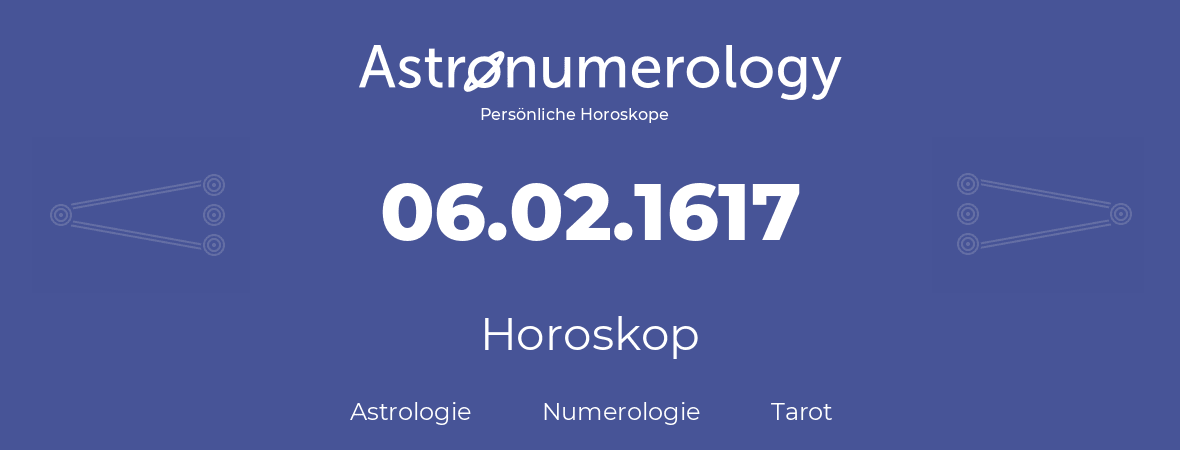 Horoskop für Geburtstag (geborener Tag): 06.02.1617 (der 6. Februar 1617)