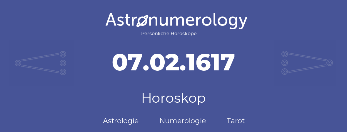 Horoskop für Geburtstag (geborener Tag): 07.02.1617 (der 7. Februar 1617)