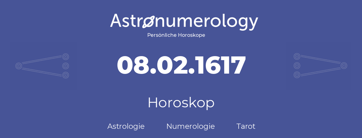 Horoskop für Geburtstag (geborener Tag): 08.02.1617 (der 08. Februar 1617)