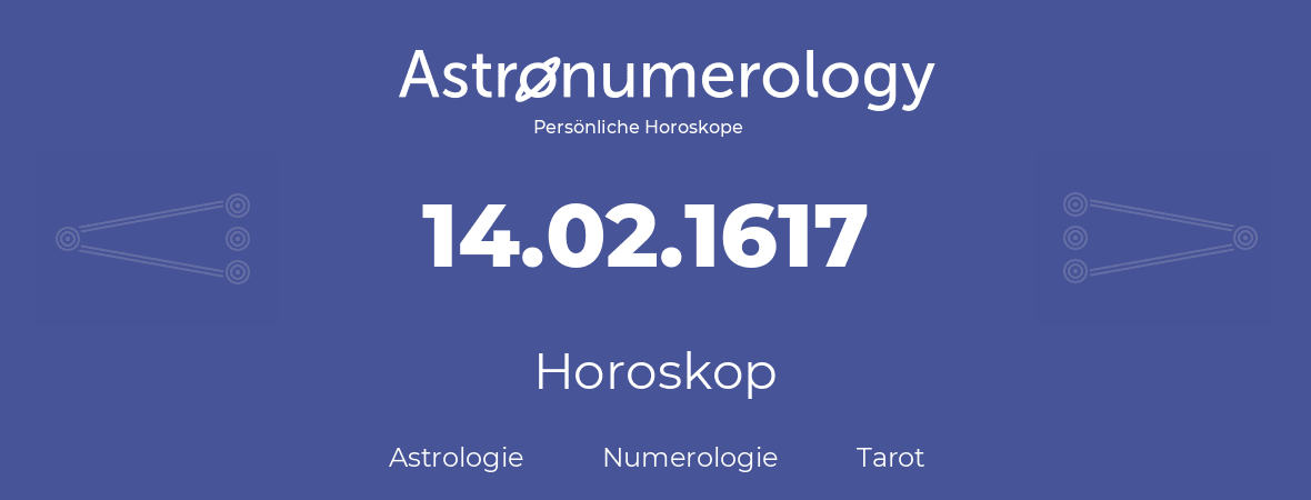 Horoskop für Geburtstag (geborener Tag): 14.02.1617 (der 14. Februar 1617)