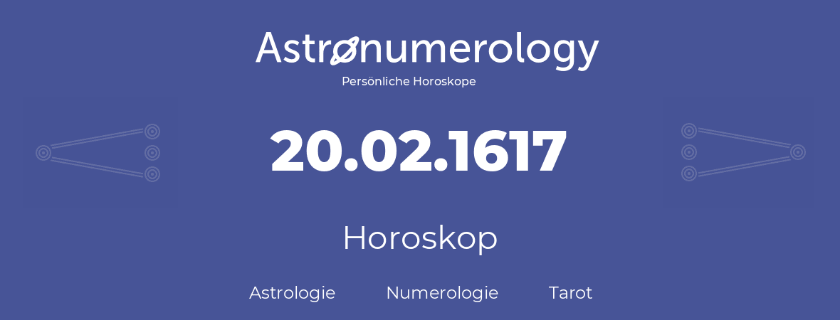 Horoskop für Geburtstag (geborener Tag): 20.02.1617 (der 20. Februar 1617)