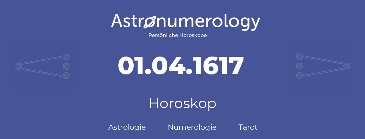 Horoskop für Geburtstag (geborener Tag): 01.04.1617 (der 01. April 1617)